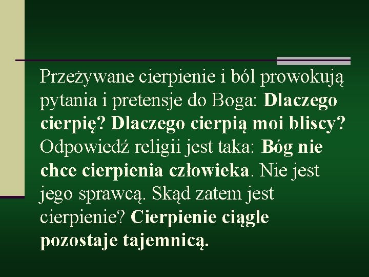 Przeżywane cierpienie i ból prowokują pytania i pretensje do Boga: Dlaczego cierpię? Dlaczego cierpią