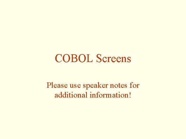 COBOL Screens Please use speaker notes for additional information! 