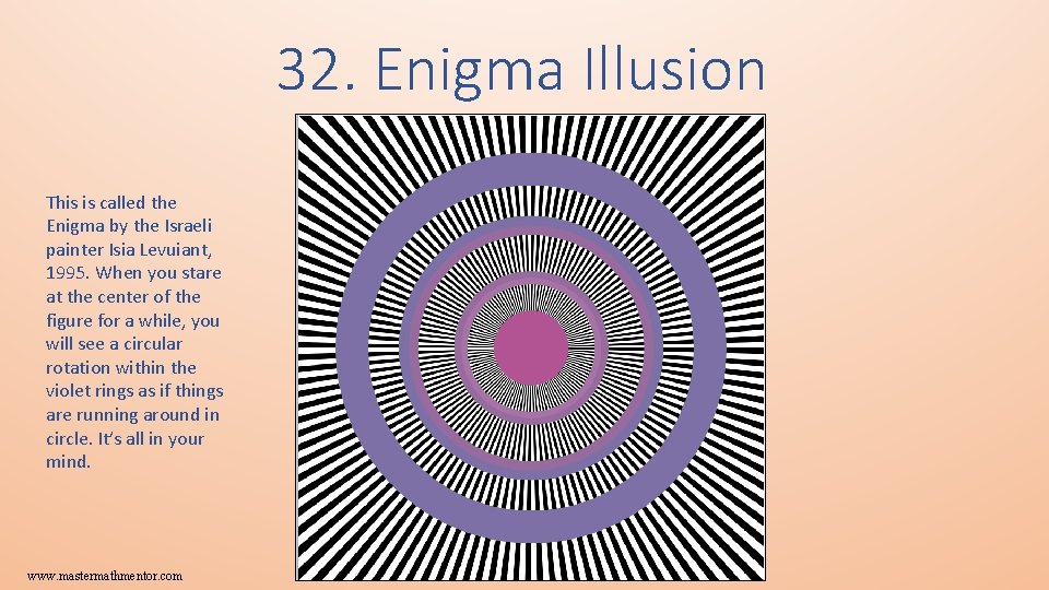 32. Enigma Illusion This is called the Enigma by the Israeli painter Isia Levuiant,