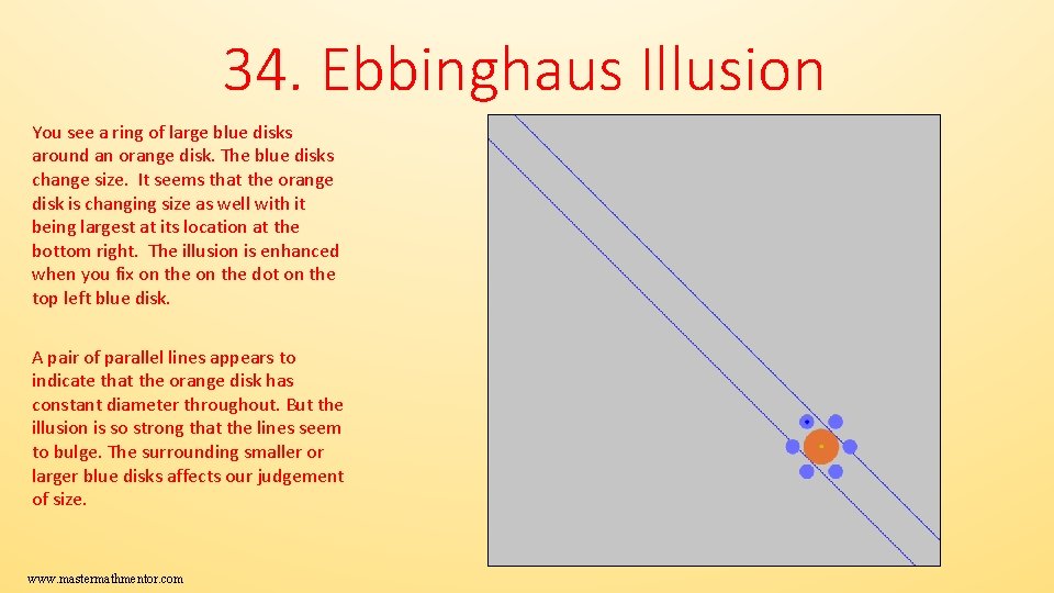 34. Ebbinghaus Illusion You see a ring of large blue disks around an orange