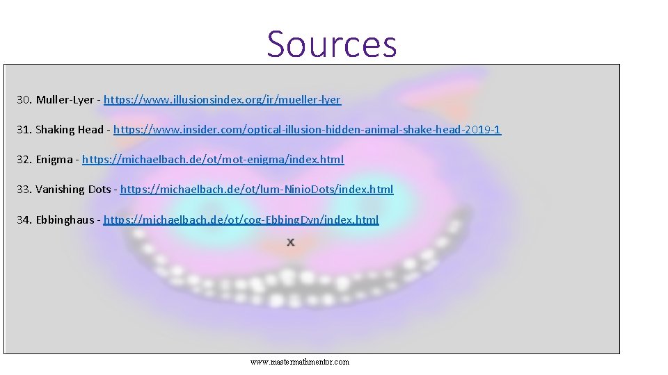 Sources 30. Muller-Lyer - https: //www. illusionsindex. org/ir/mueller-lyer 31. Shaking Head - https: //www.