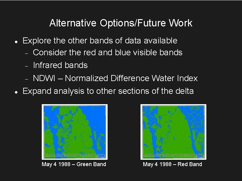 Alternative Options/Future Work Explore the other bands of data available Consider the red and