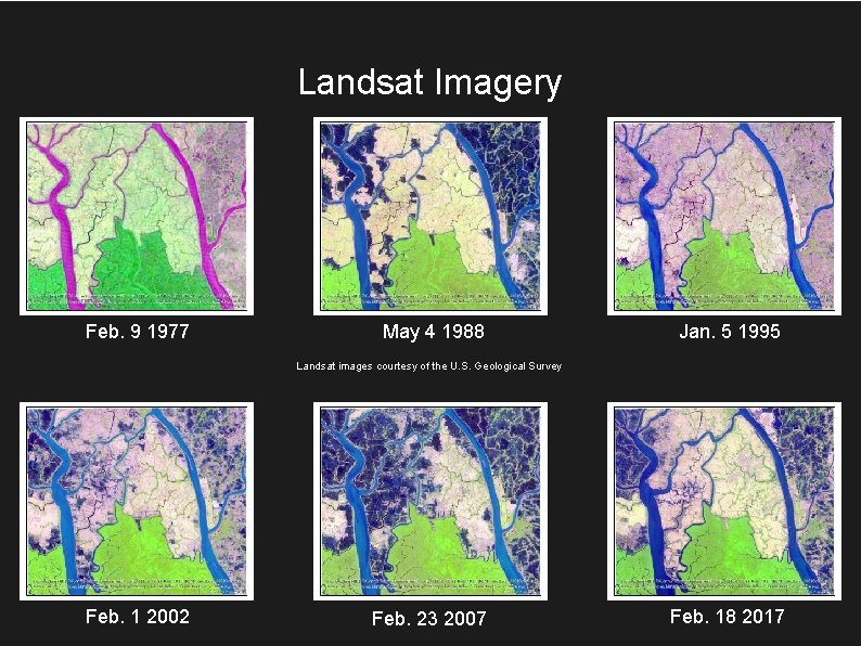 Landsat Imagery Feb. 9 1977 May 4 1988 Jan. 5 1995 Landsat images courtesy