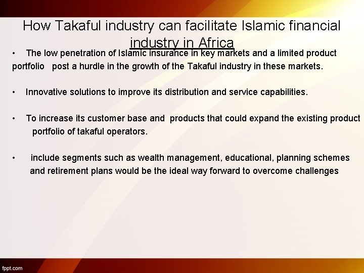 How Takaful industry can facilitate Islamic financial industry in Africa • The low penetration