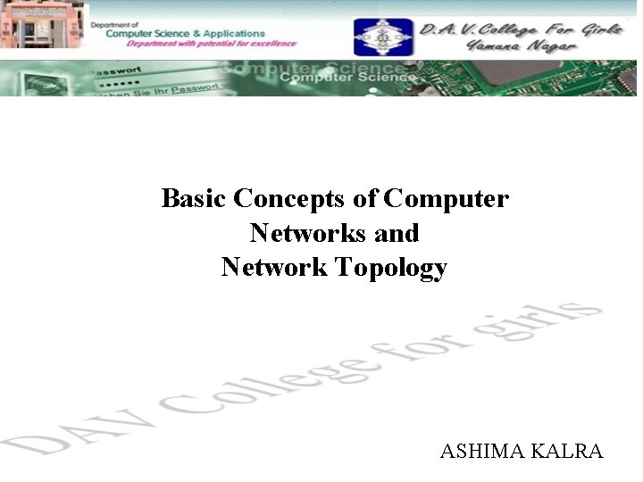 Basic Concepts of Computer Networks and Network Topology ASHIMA KALRA 