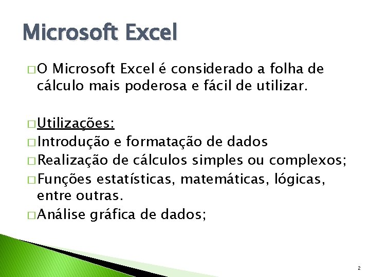 Microsoft Excel �O Microsoft Excel é considerado a folha de cálculo mais poderosa e