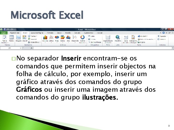 Microsoft Excel � No separador Inserir encontram-se os comandos que permitem inserir objectos na