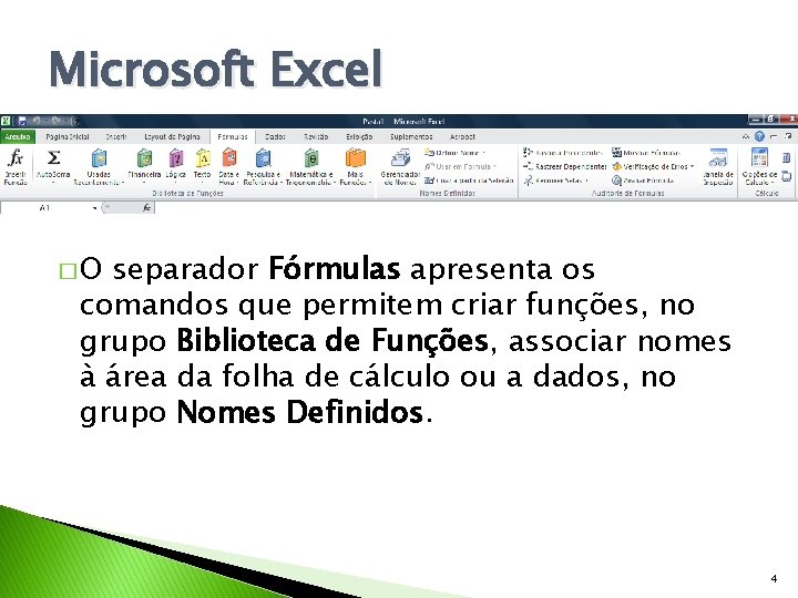 Microsoft Excel �O separador Fórmulas apresenta os comandos que permitem criar funções, no grupo