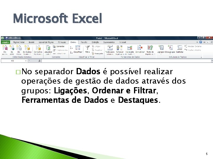 Microsoft Excel � No separador Dados é possível realizar operações de gestão de dados