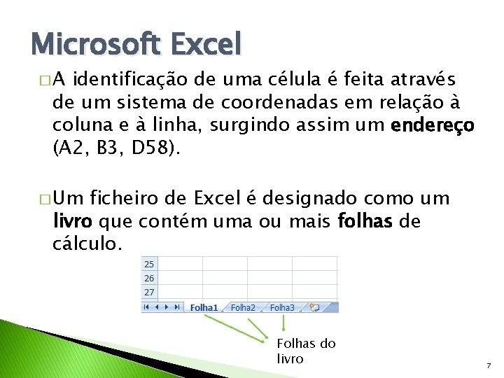 Microsoft Excel �A identificação de uma célula é feita através de um sistema de