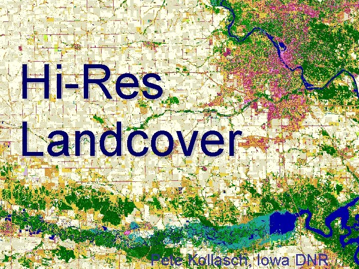 Hi-Res Landcover Pete Kollasch, Iowa DNR 