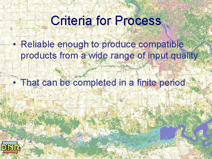 Criteria for Process • Reliable enough to produce compatible products from a wide range