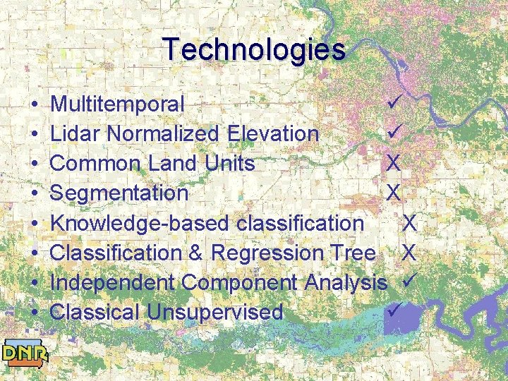 Technologies • • Multitemporal Lidar Normalized Elevation Common Land Units X Segmentation X Knowledge-based
