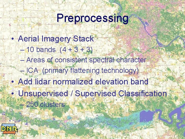 Preprocessing • Aerial Imagery Stack – 10 bands (4 + 3) – Areas of