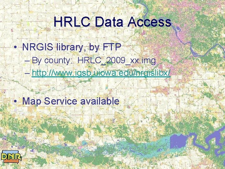 HRLC Data Access • NRGIS library, by FTP – By county: HRLC_2009_xx. img –
