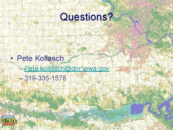 Questions? • Pete Kollasch – Pete. kollasch@dnr. iowa. gov – 319 -335 -1578 