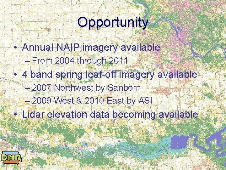 Opportunity • Annual NAIP imagery available – From 2004 through 2011 • 4 band