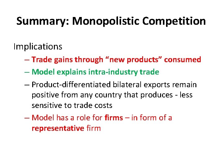 Summary: Monopolistic Competition Implications – Trade gains through “new products” consumed – Model explains
