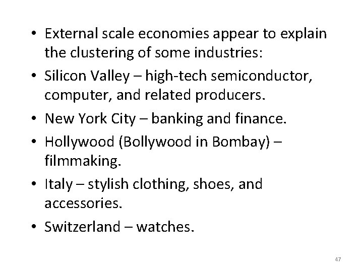  • External scale economies appear to explain the clustering of some industries: •