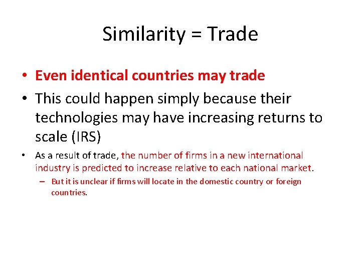 Similarity = Trade • Even identical countries may trade • This could happen simply