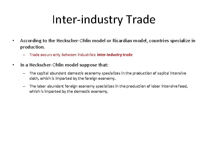 Inter-industry Trade • According to the Heckscher-Ohlin model or Ricardian model, countries specialize in