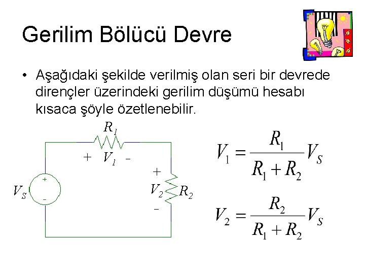 Gerilim Bölücü Devre • Aşağıdaki şekilde verilmiş olan seri bir devrede dirençler üzerindeki gerilim