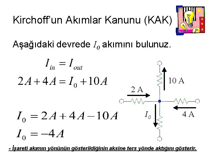 Kirchoff’un Akımlar Kanunu (KAK) Aşağıdaki devrede I 0 akımını bulunuz. 10 A 2 A