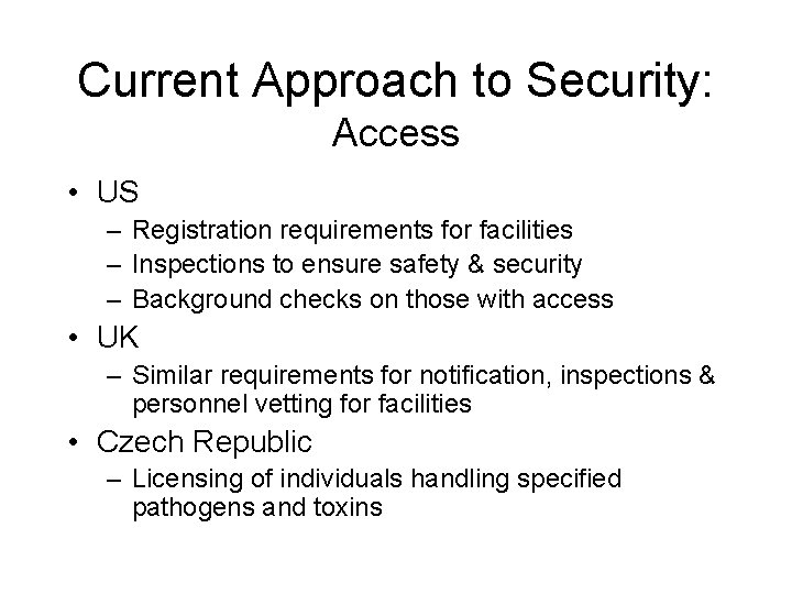 Current Approach to Security: Access • US – Registration requirements for facilities – Inspections