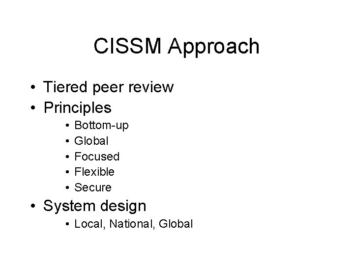 CISSM Approach • Tiered peer review • Principles • • • Bottom-up Global Focused