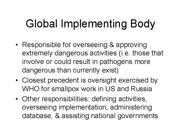 Global Implementing Body • Responsible for overseeing & approving extremely dangerous activities (i. e.