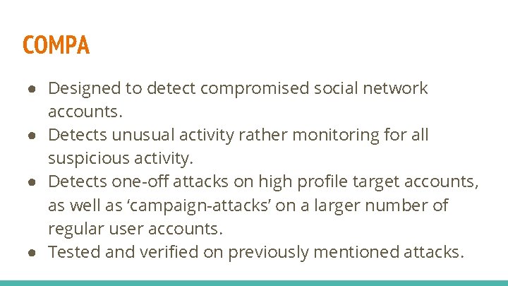 COMPA ● Designed to detect compromised social network accounts. ● Detects unusual activity rather