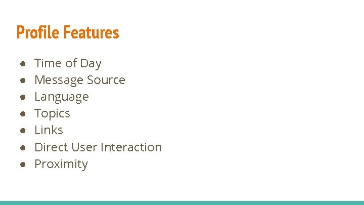Profile Features ● ● ● ● Time of Day Message Source Language Topics Links