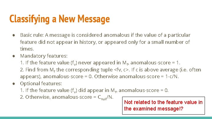 Classifying a New Message ● Basic rule: A message is considered anomalous if the