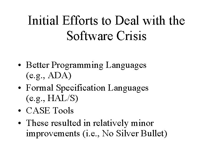 Initial Efforts to Deal with the Software Crisis • Better Programming Languages (e. g.