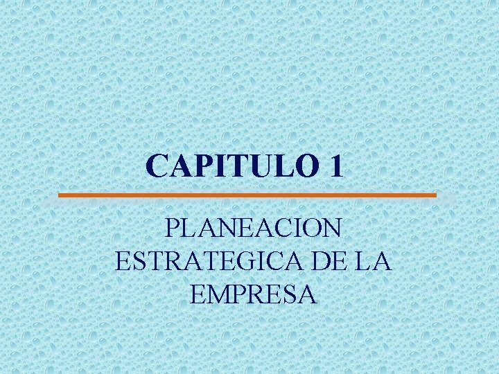 CAPITULO 1 PLANEACION ESTRATEGICA DE LA EMPRESA 