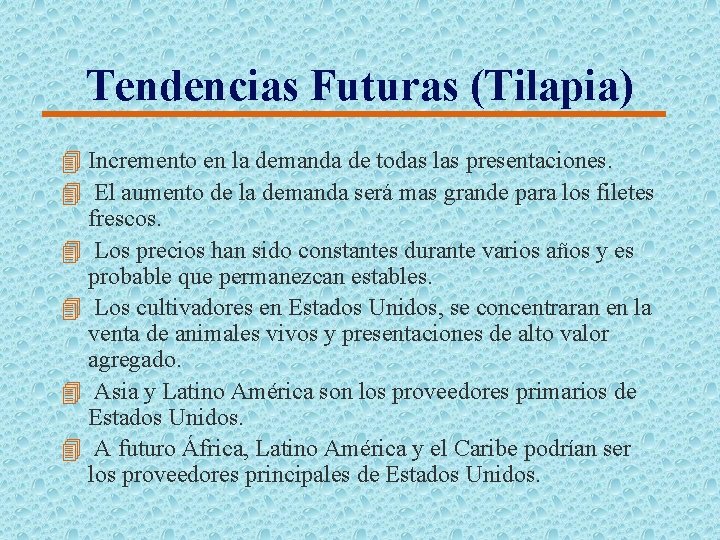 Tendencias Futuras (Tilapia) 4 Incremento en la demanda de todas las presentaciones. 4 El