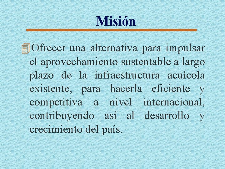 Misión 4 Ofrecer una alternativa para impulsar el aprovechamiento sustentable a largo plazo de