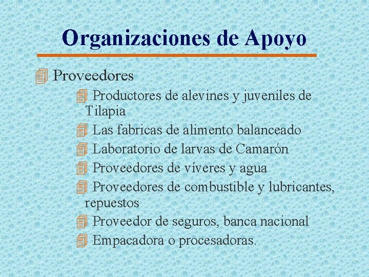 Organizaciones de Apoyo 4 Proveedores 4 Productores de alevines y juveniles de Tilapia 4