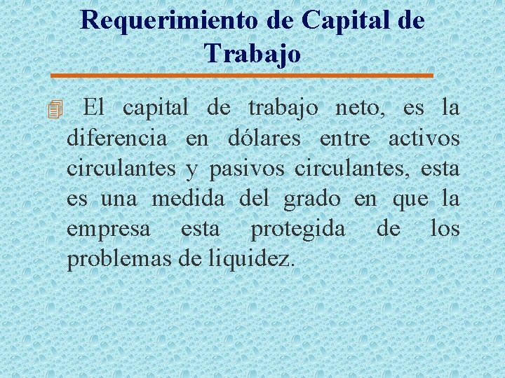 Requerimiento de Capital de Trabajo 4 El capital de trabajo neto, es la diferencia