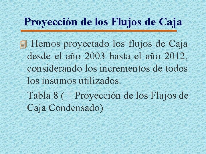Proyección de los Flujos de Caja 4 Hemos proyectado los flujos de Caja desde