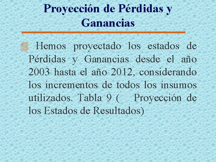 Proyección de Pérdidas y Ganancias 4 Hemos proyectado los estados de Pérdidas y Ganancias