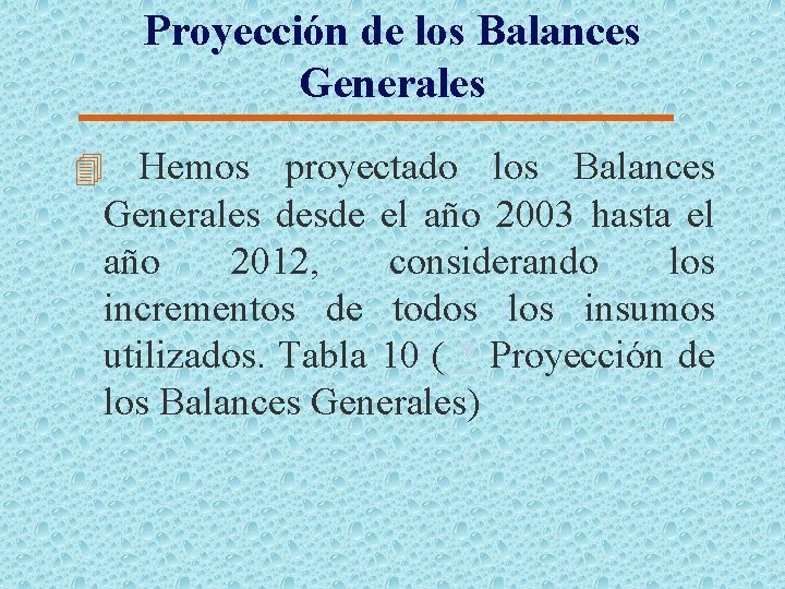 Proyección de los Balances Generales 4 Hemos proyectado los Balances Generales desde el año