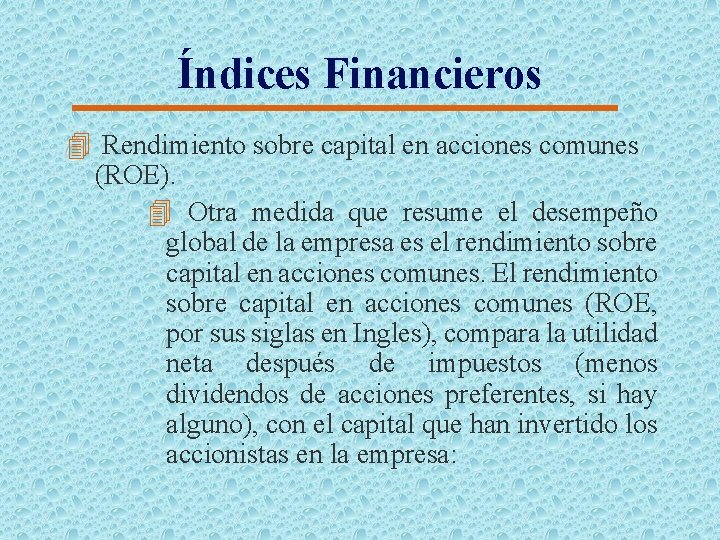 Índices Financieros 4 Rendimiento sobre capital en acciones comunes (ROE). 4 Otra medida que