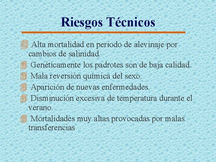 Riesgos Técnicos 4 Alta mortalidad en periodo de alevinaje por cambios de salinidad. 4