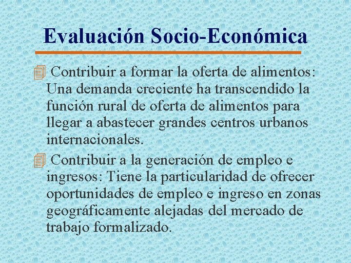 Evaluación Socio-Económica 4 Contribuir a formar la oferta de alimentos: Una demanda creciente ha