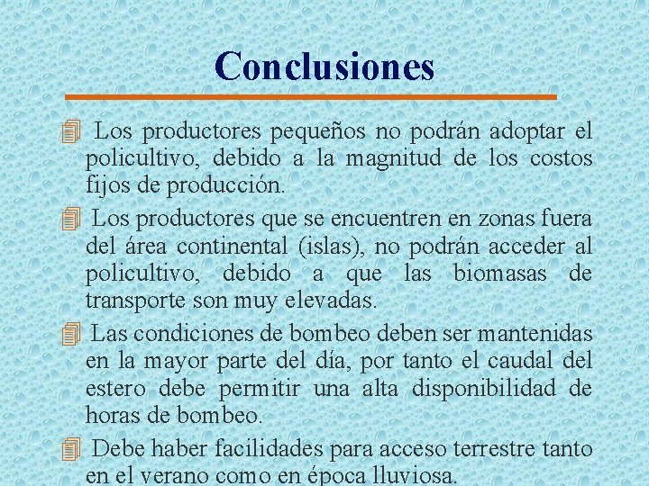 Conclusiones 4 Los productores pequeños no podrán adoptar el policultivo, debido a la magnitud