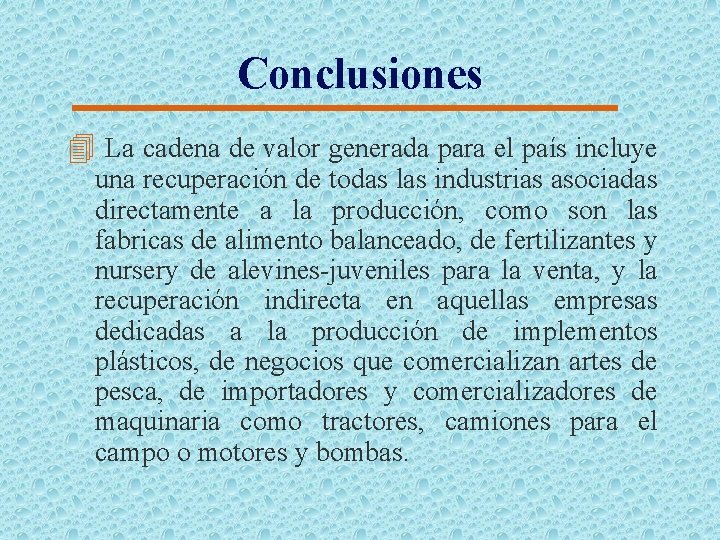 Conclusiones 4 La cadena de valor generada para el país incluye una recuperación de