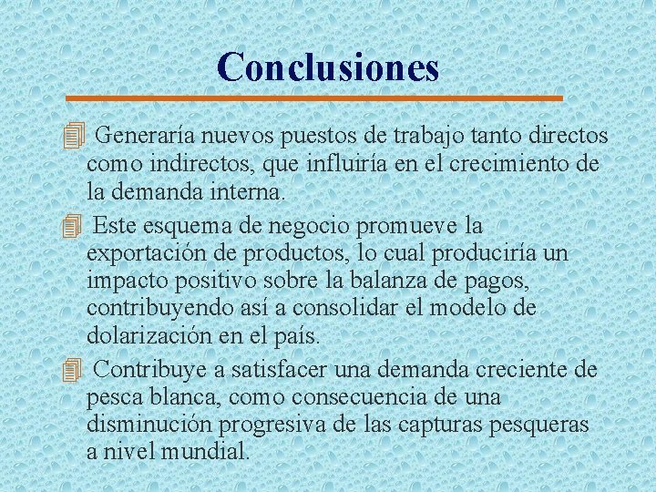 Conclusiones 4 Generaría nuevos puestos de trabajo tanto directos como indirectos, que influiría en