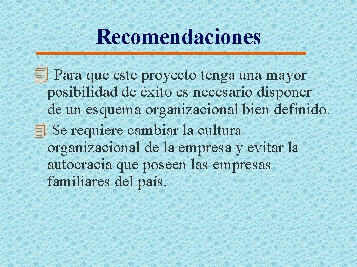 Recomendaciones 4 Para que este proyecto tenga una mayor posibilidad de éxito es necesario