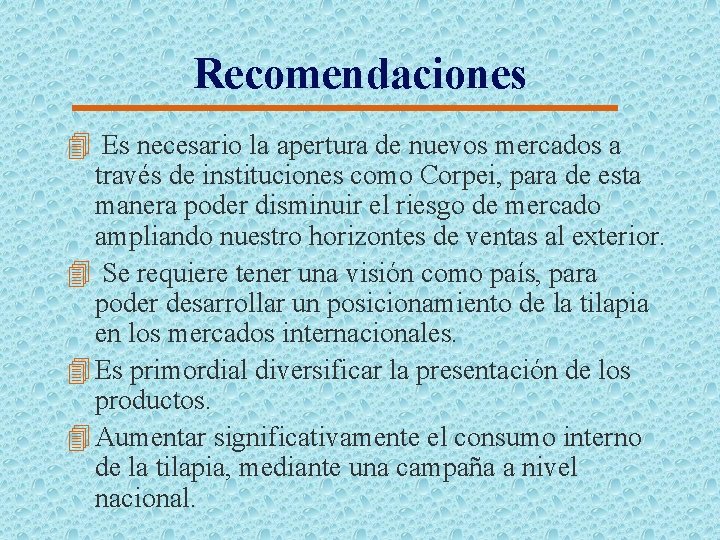 Recomendaciones 4 Es necesario la apertura de nuevos mercados a través de instituciones como